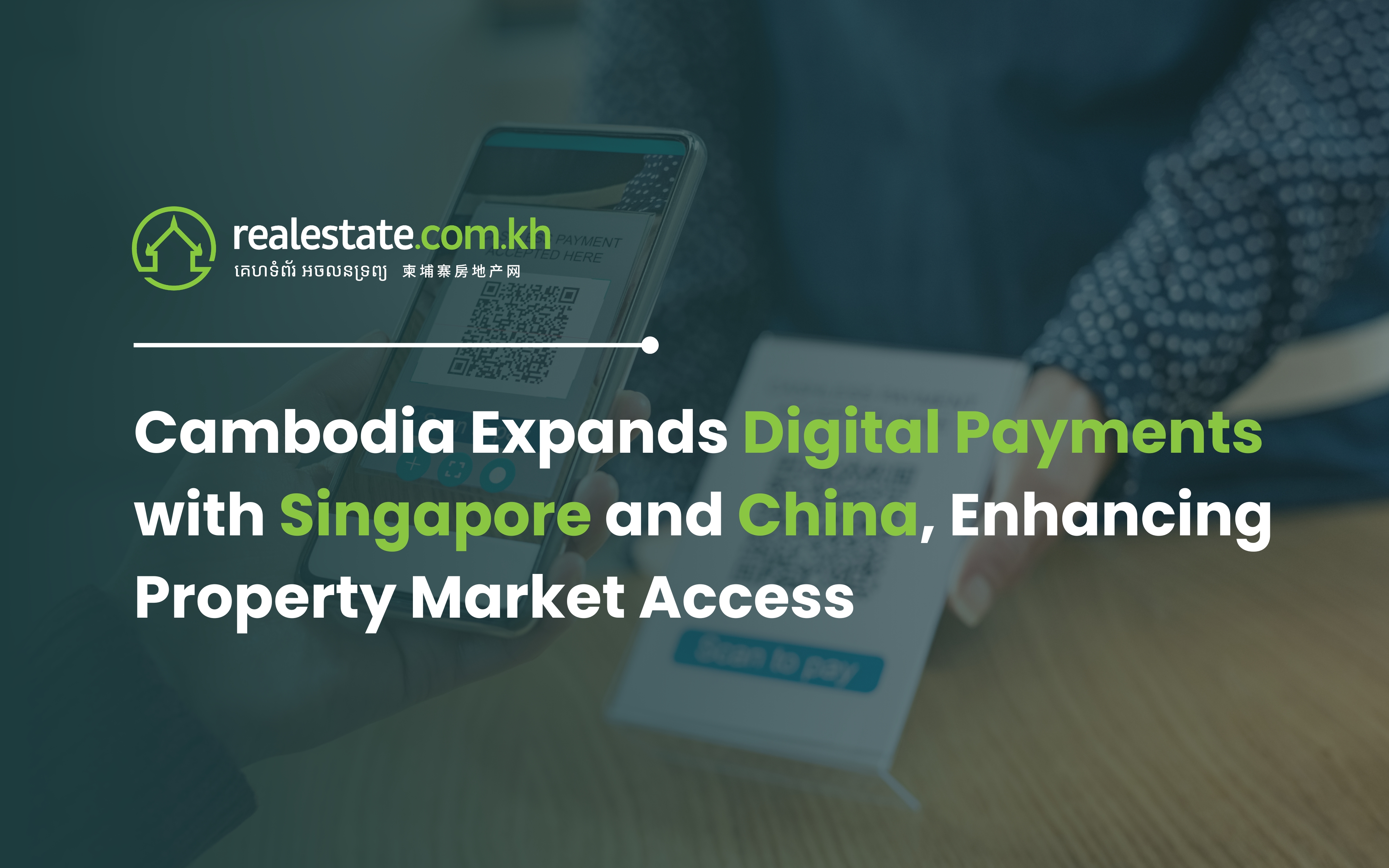Cambodia Expands Digital Payments with Singapore and China, Enhancing Property Market Access